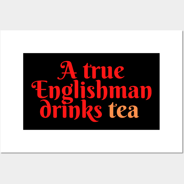 A true Englishman drinks Tea Wall Art by Random store 